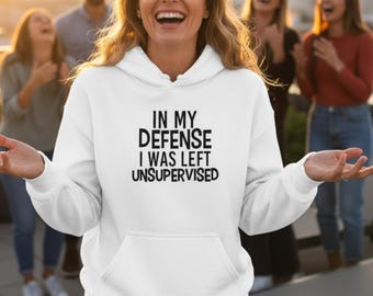 Funny Sarcastic Hoodie for Women, In My Defense I Was Left Unsupervised Hoodie, Chaotic Friend Gift, Hot Mess Sweatshirt