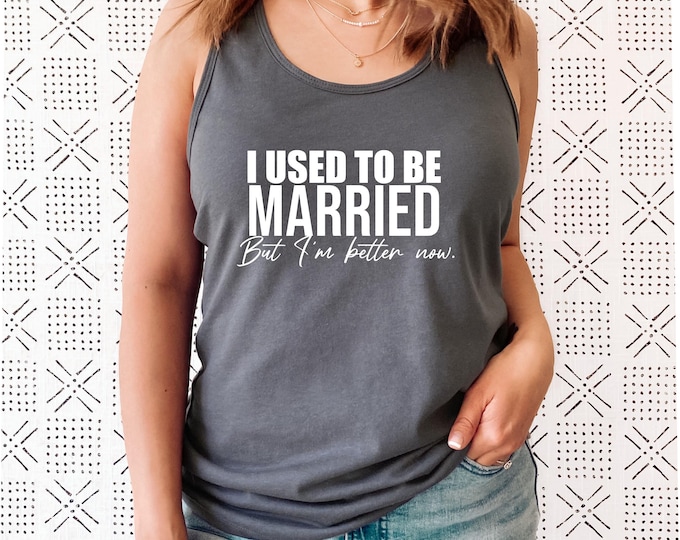 I Used To Be Married But I'm Better Now Tank Top