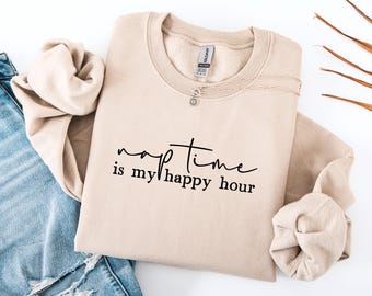 Nap Time Is My Happy Hour Sweatshirt