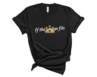 If The Crown Fits T Shirt