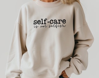 Self Care Is Not Selfish Sweatshirt