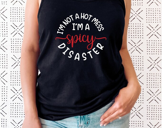 I'm Not A Hot Mess I'm A Spicy Disaster Tank Top