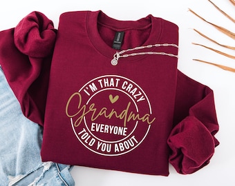I'm That Crazy Grandma Everyone Told You About Sweatshirt