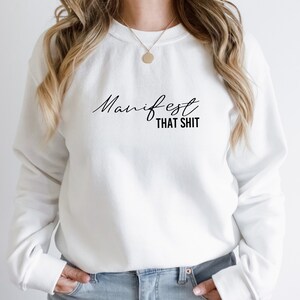 White Manifest That Shit sweatshirt — high vibe manifestation gift for her, cozy women's crewneck