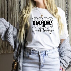 nope not today shirt, funny women’s t-shirt, sarcastic mom shirt, sassy casual funny gift for her, humorous relaxed fit funny tee, for her