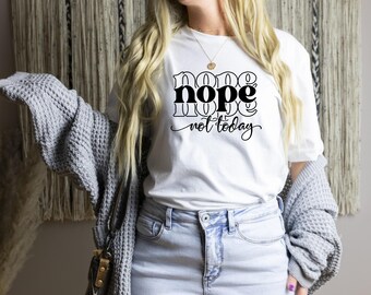 Nope Not Today T Shirt