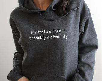 My Taste in Men is Probably a Disability Hoodie