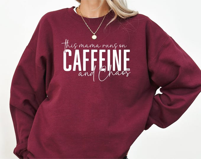 This Mama is Fueled by Caffeine and Chaos Sweatshirt
