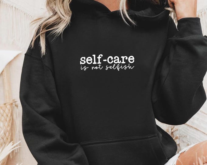 Self Care Is Not Selfish Hoodie