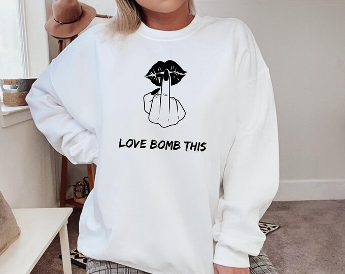 Love Bomb This Middle Finger Sweatshirt