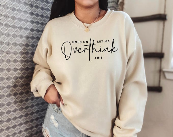 Hold On Let Me Overthink This Sweatshirt