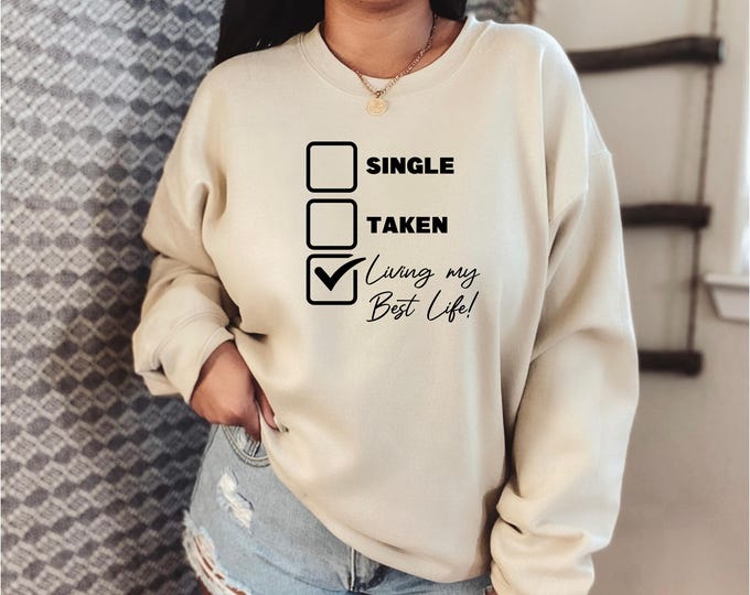 Single, Taken, Living My Best Life Sweatshirt