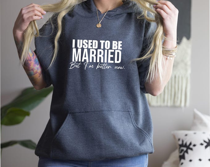 I Used To Be Married But I'm Better Now Hoodie