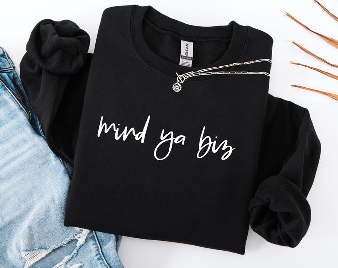 Mind Ya Biz Sweatshirt