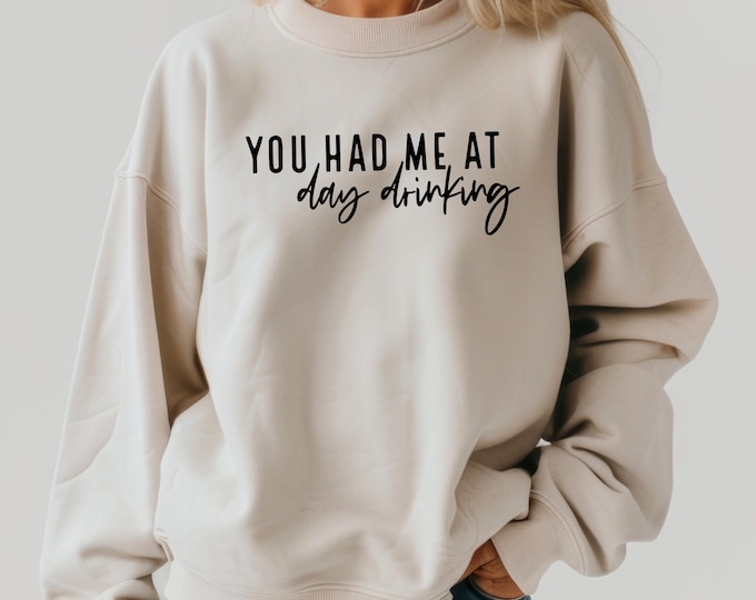 You Had Me At Day Drinking Sweatshirt