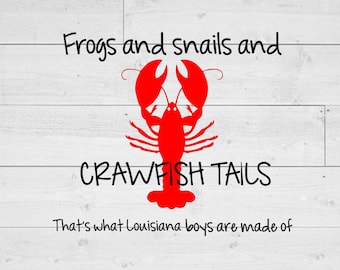 May include: A red crawfish silhouette with the text "Frogs and snails and crawfish tails. That's what Louisiana boys are made of."  SVG, PNG, and JPG file formats are available for instant download.