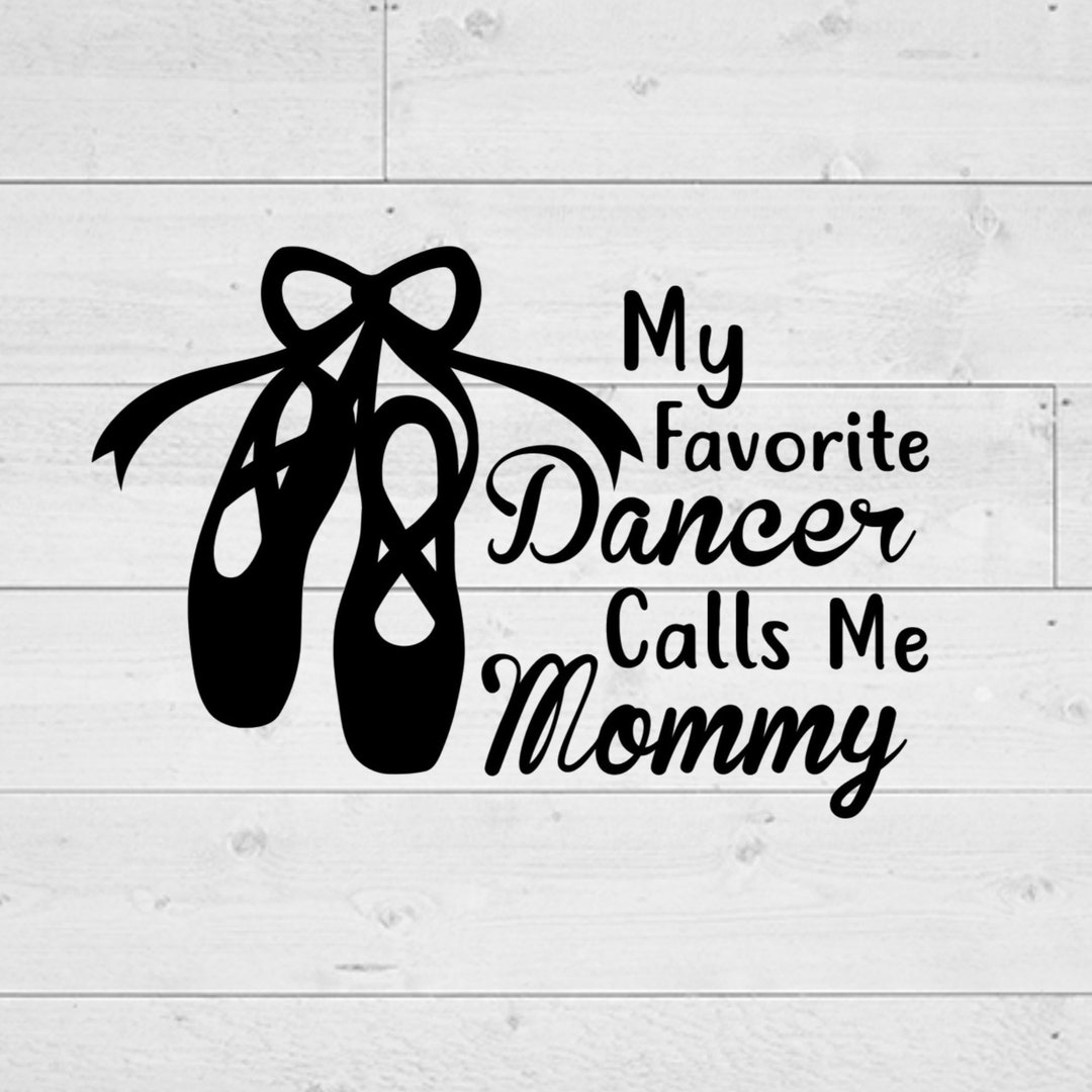 My Favorite Dancer Calls Me Mommy, Dance Mom Svg, Favorite Dancer