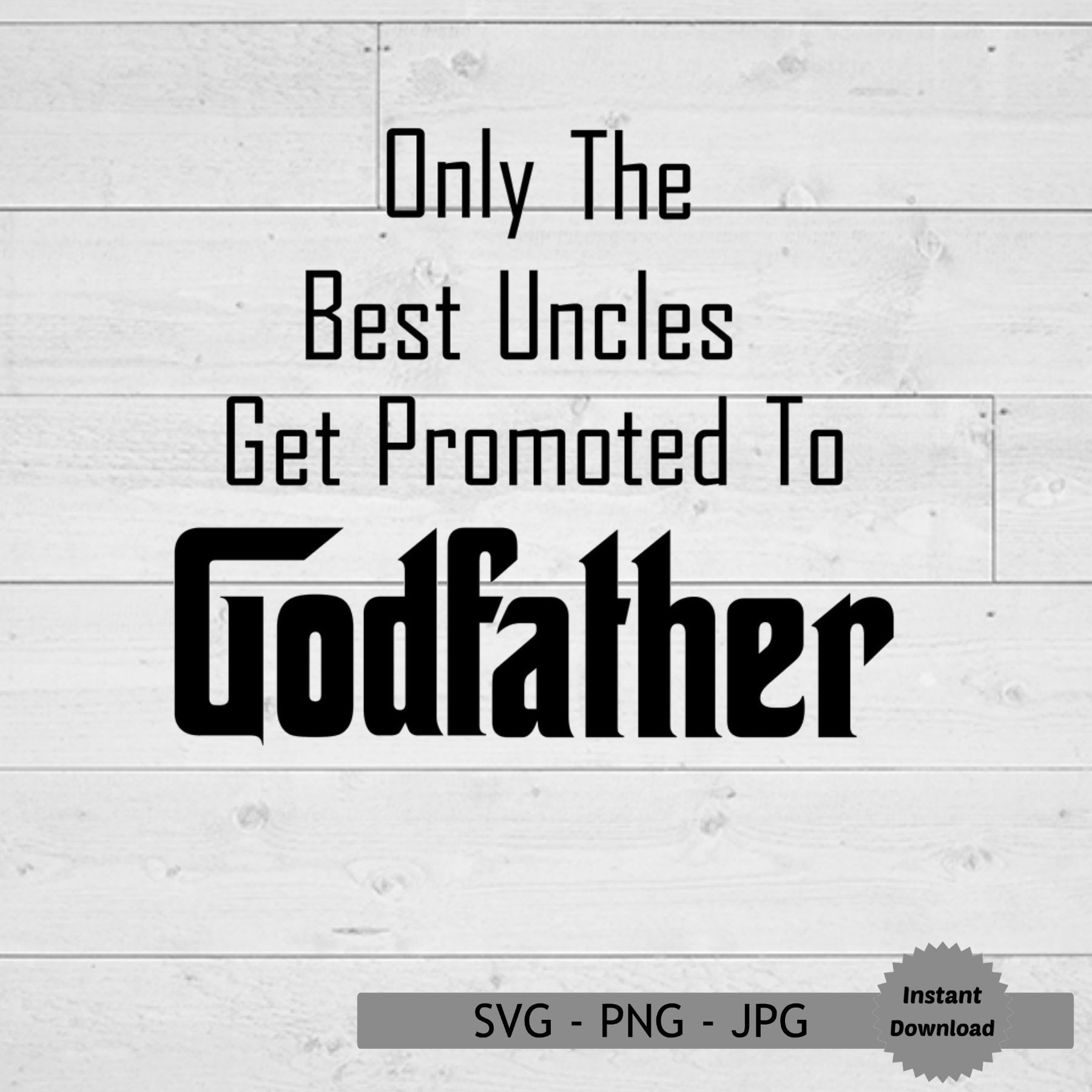 Download Godfather Svg Only The Best Uncles Get Promoted To Godfather Etsy