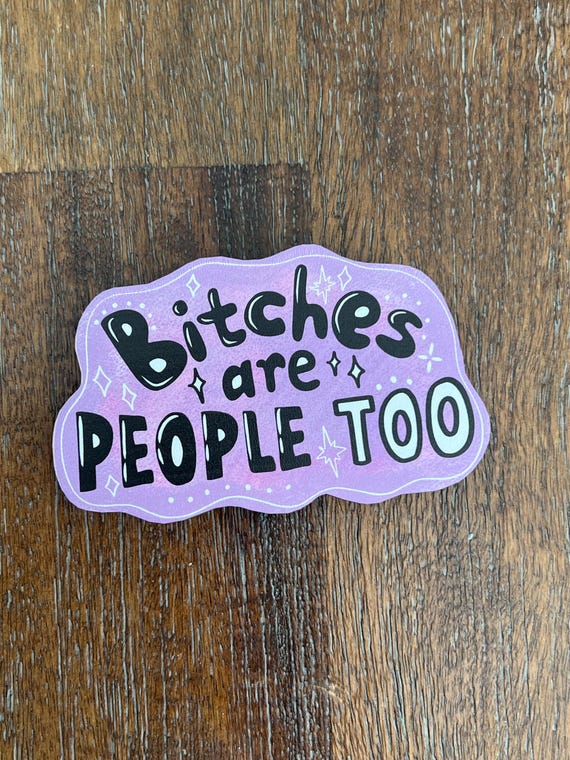 Bitches Are People Too Funny Magnet Pin Button or Pocket Mirror