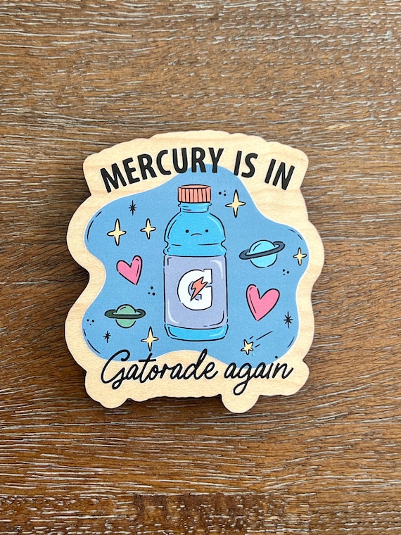 Mercury is in Gatorade Again Funny Magnet  Pin Button or Pocket Mirror