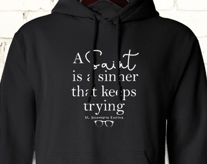 A Saint is a sinner that keeps trying | hooded sweatshirt