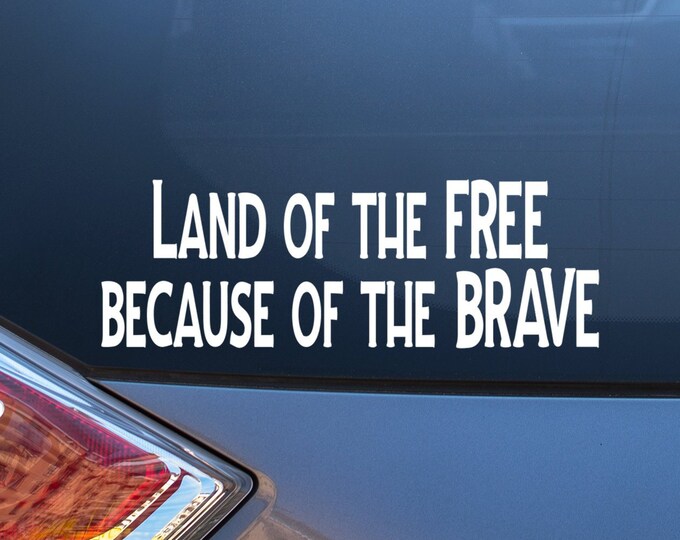 Land of the Free, because of the Brave car window decal