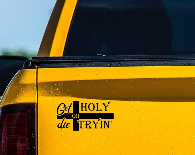 Get Holy or die tryin' car sticker/decal