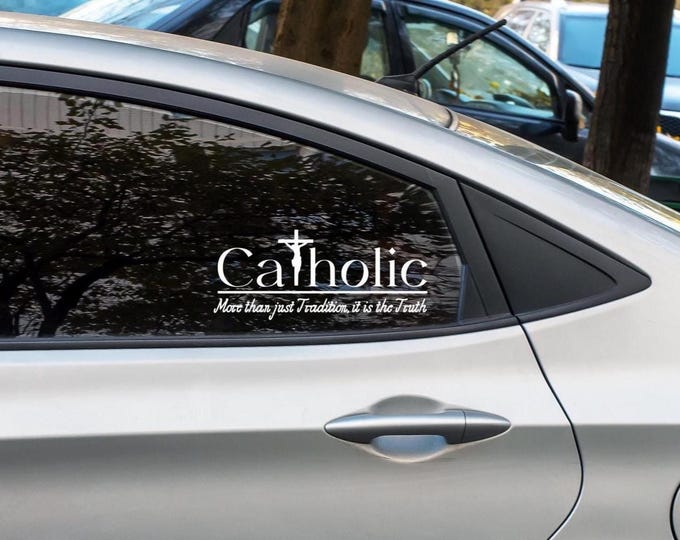 Catholic - not just Tradition, it's the truth Vinyl Car Decal