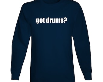 Got Drums Drummer Musician Long Sleeve T Shirt