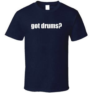 Got Drums Drummer Musician T Shirt