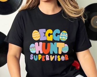 Egg Hunt Supervisor T-shirt, Funny Easter Egg Hunting, Colored Easter Egg Tee, Easter Bunny, Egg Hunting Party Shirt