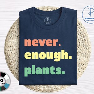 Never Enough Plants Shirt, Plant Shirt, Plant Lover Gift, Plant Lover Shirt, Gardening Shirt, Plant T Shirt, Gardening Gift, Nature Lovers.