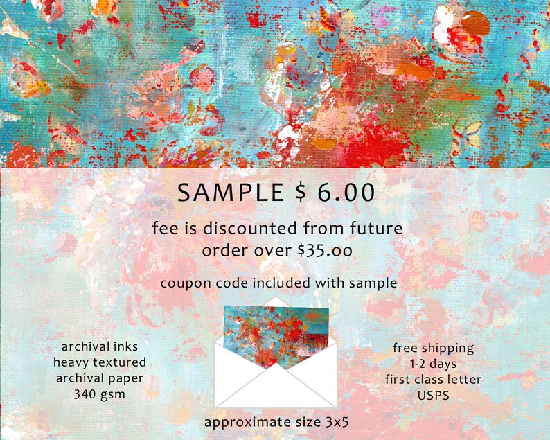 May include: A sample of an abstract painting on textured paper. The painting is in shades of blue, red, and orange. The sample is 3 inches by 5 inches and is available for purchase for $6.00. A coupon code is included with the sample for a discount on future orders over $35.00.