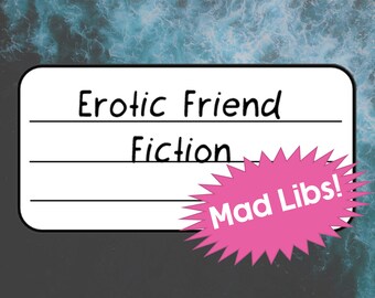 Erotic Friend Fiction Mad Libs