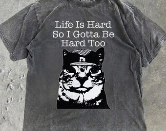 Funny Tough Cat Comfort Colors® Shirt Life Is Hard So I Gotta Be Hard Too Tee Cat Lover Meme Animal Lover Gift Cat Dad Cat Mom