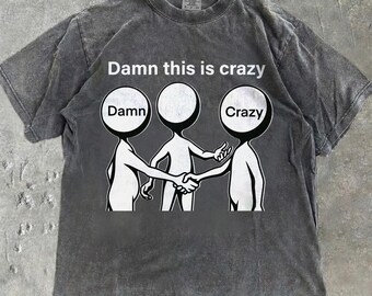 Damn This Is Crazy Silly Meme Comfort Colors® Shirt Funny Stick Figure Meme Tee Sarcastic Pun Gift For Him Dad Joke, Humor Men Women Gift