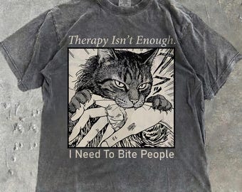 Therapy Isn't Enough I Need To Bite People Cat Comfort Colors® Shirt Meme Tee Funny Cat Lover Manga Horror Anime Gift Cute Cat Mom Dad