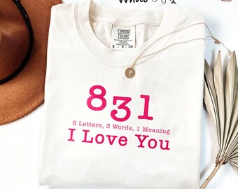 831 I Love You Shirt Cute Couples Valentines Day Gifts For Girlfriend, Boyfriend Her Romance Love Humor Comfort Colors T-Shirt