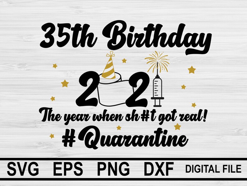 Download 35th Birthday 2021 The Year When Got Real Quarantine SVG 35th | Etsy