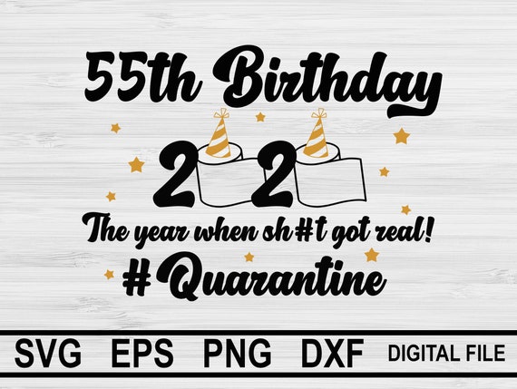 Download 55th Birthday 2020 The Year When Got Real Quarantine Svg 55th Etsy