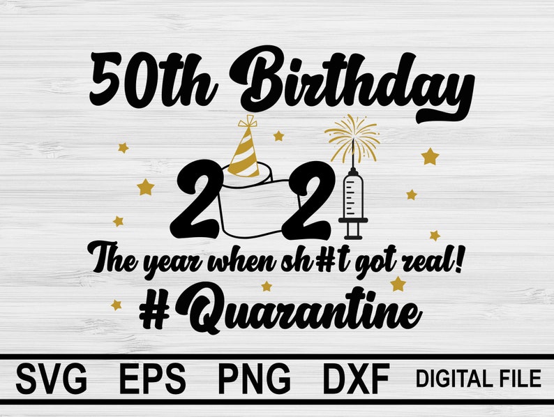Download 50th Birthday 2021 The Year When Got Real Quarantine SVG ...