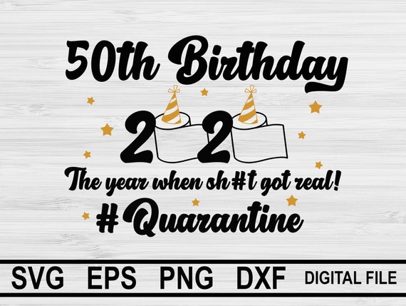 Download 50th Birthday 2020 The Year When Got Real Quarantine Svg 50th Etsy
