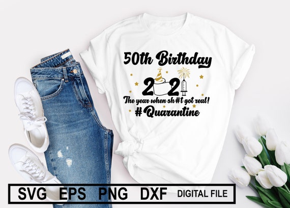 Download 50th Birthday 2021 The Year When Got Real Quarantine SVG ...