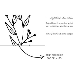 May include: Black and white line art print of a floral design. The print includes a single stem with leaves and small flowers. The text "digital download" is at the top of the image. The text "Printable art is an easiest and affordable way to decorate your lovely space." is below the text "digital download". The text "Simply download, print, hang and enjoy!" is below the text "Printable art is an easiest and affordable way to decorate your lovely space.". The text "High-resolution 300 DPI - JPG" is at the bottom of the image.