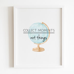 Collect Moments Globe Print: Inspirational Quote Poster (Digital Download)