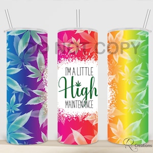 May include: Three colorful tumblers with straws. The tumblers feature a cannabis leaf design and the text "I'M A LITTLE High MAINTENANCE". The tumblers are in shades of blue, pink, and yellow with white accents.
