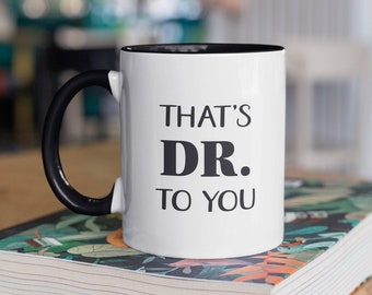 PhD Graduation Gift, It's Dr. To You, Personalized PhD Gift for Her, MD Graduation, Doctorate Grad Gifts, PhD Mug, New Doctor Mug