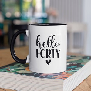 Hello 40 Mug 40th Birthday Gift for Friend Turning 40 Gift Fortieth Present