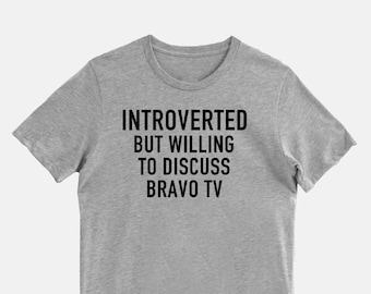 Introverted But Willing to Discuss Bravo TV Introvert Shirt for Bravo Fan