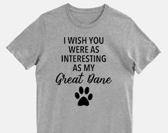 Great Dane Funny Dog Shirt Great Dane Tee Dog Mom Dog Dad Gift